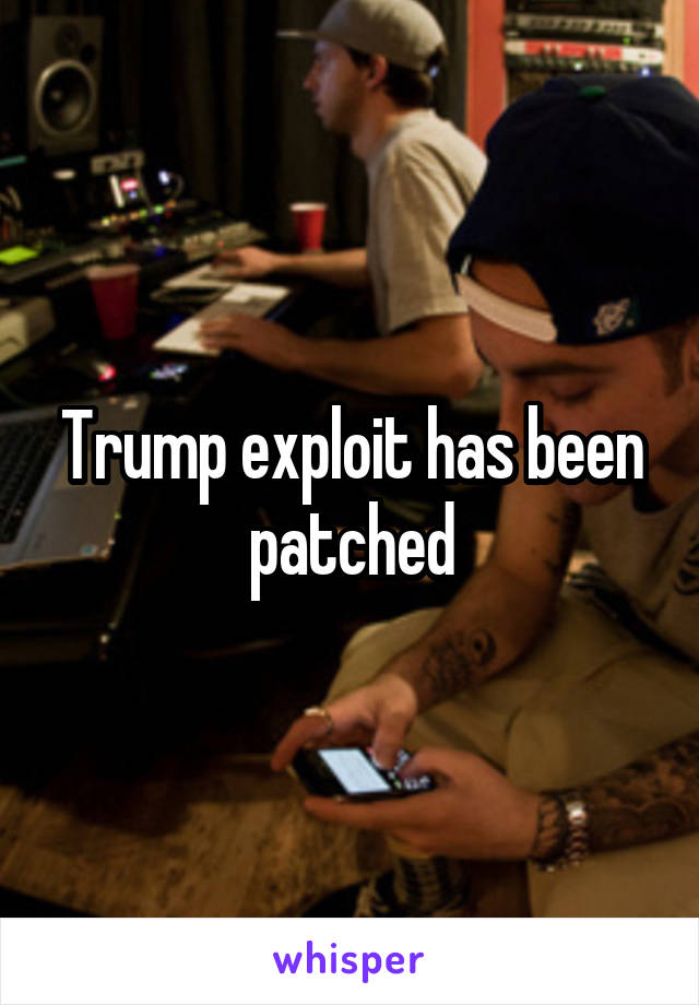 Trump exploit has been patched