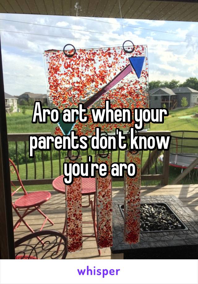 Aro art when your parents don't know you're aro