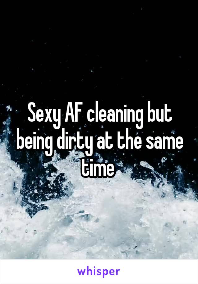 Sexy AF cleaning but being dirty at the same time 
