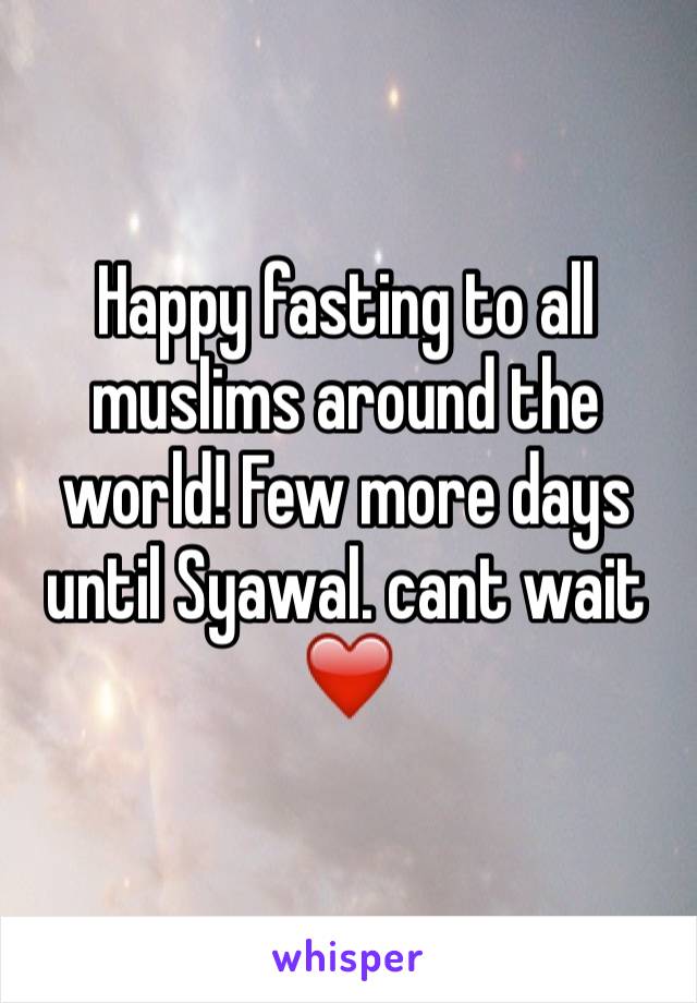 Happy fasting to all muslims around the world! Few more days until Syawal. cant wait ❤️