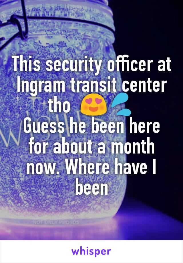 This security officer at Ingram transit center tho  😍💦
Guess he been here for about a month now. Where have I been