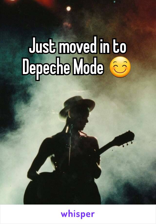 Just moved in to Depeche Mode 😊