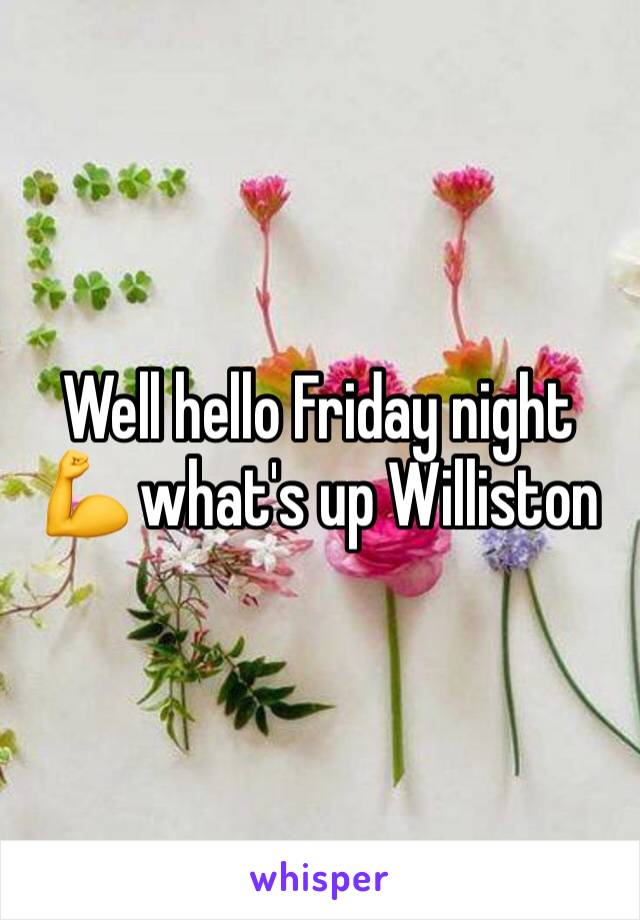 Well hello Friday night 💪 what's up Williston 