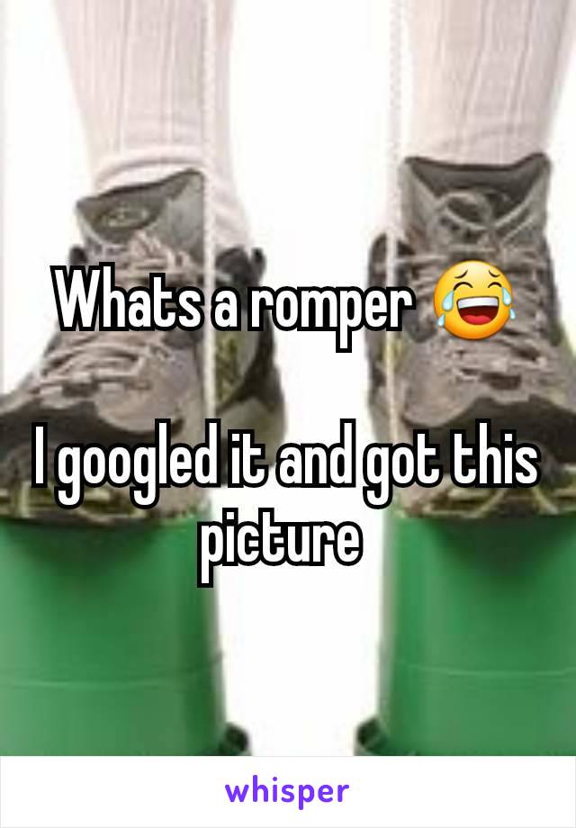 Whats a romper 😂

I googled it and got this picture 