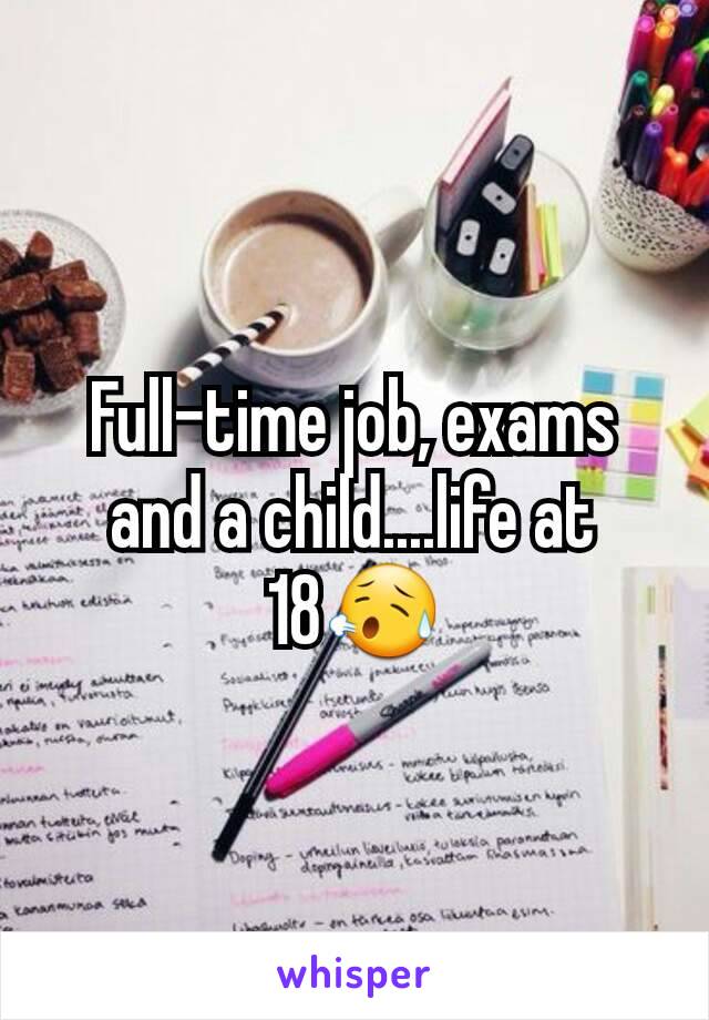 Full-time job, exams and a child....life at 18😥