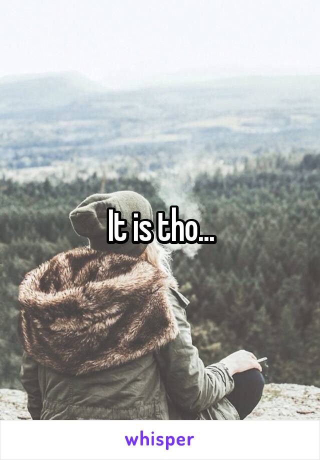 It is tho...