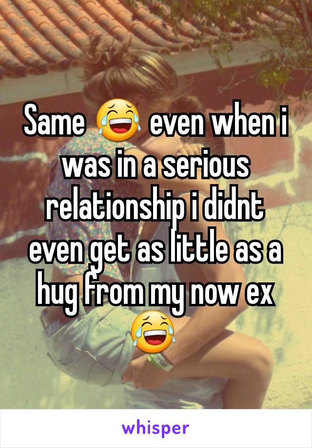 Same 😂 even when i was in a serious relationship i didnt even get as little as a hug from my now ex 😂 