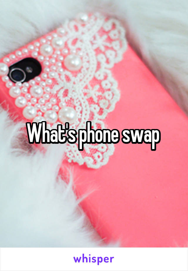 What's phone swap 