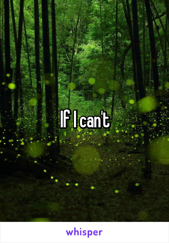 If I can't