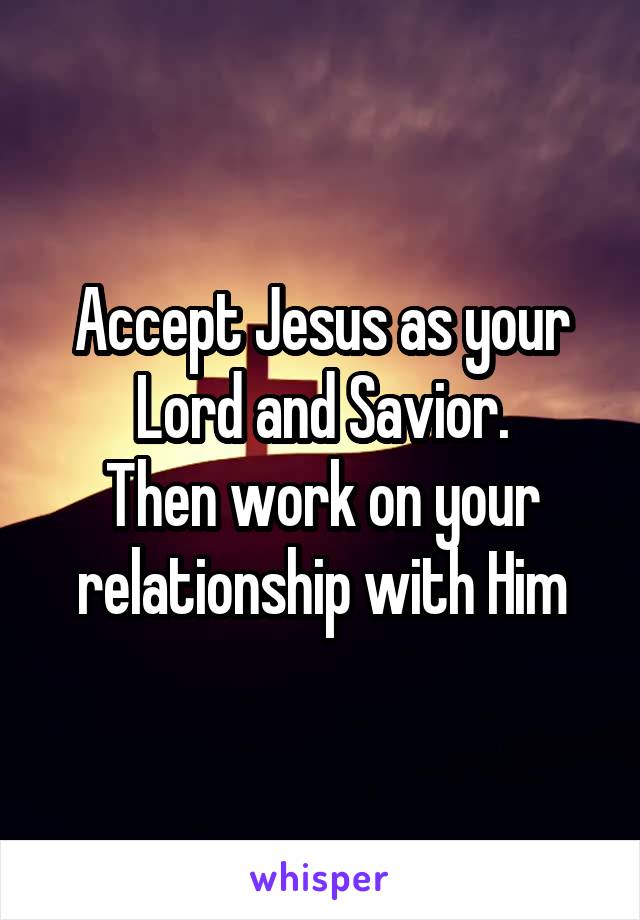 Accept Jesus as your Lord and Savior.
Then work on your relationship with Him