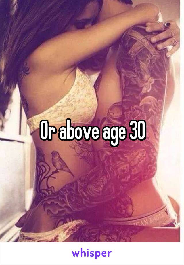 Or above age 30