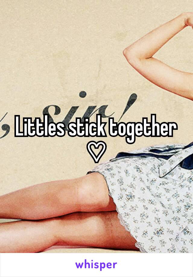 Littles stick together ♡