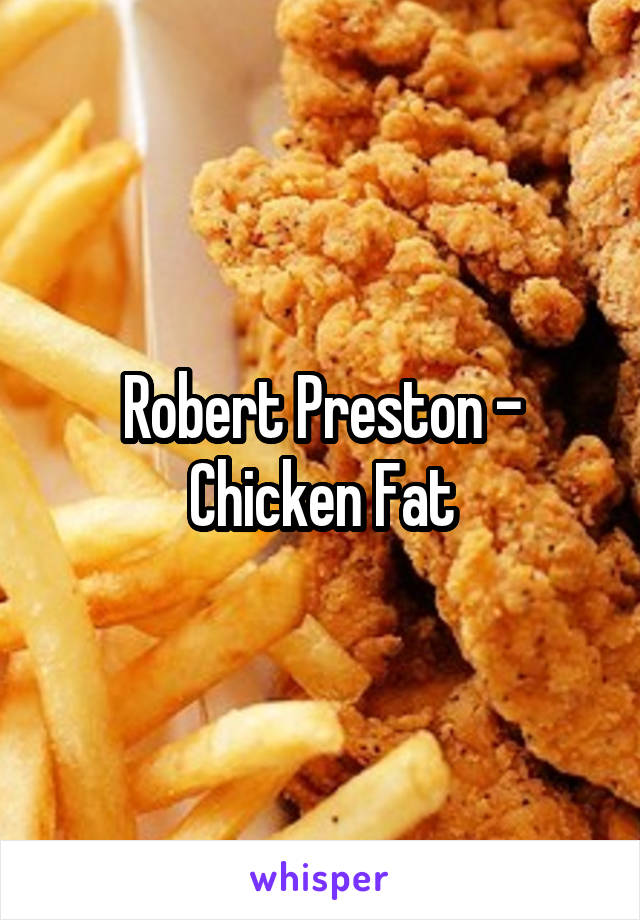 Robert Preston - Chicken Fat