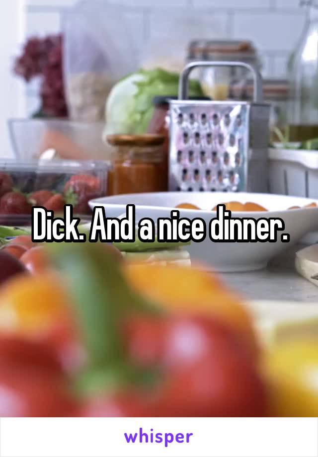 Dick. And a nice dinner.
