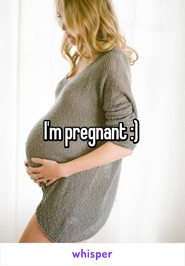 I'm pregnant :) 