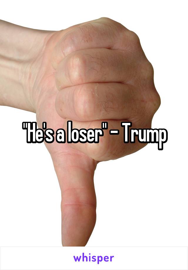 "He's a loser" - Trump