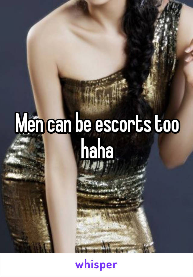 Men can be escorts too haha