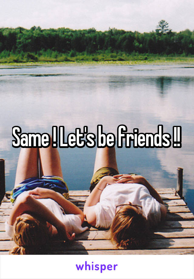 Same ! Let's be friends !! 