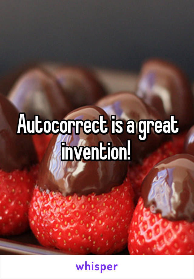 Autocorrect is a great invention! 
