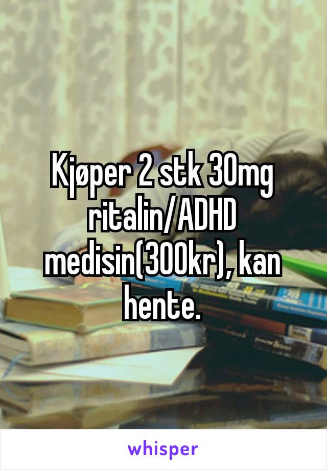 Kjøper 2 stk 30mg ritalin/ADHD medisin(300kr), kan hente.