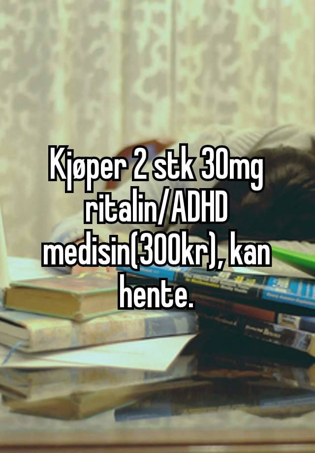 Kjøper 2 stk 30mg ritalin/ADHD medisin(300kr), kan hente.