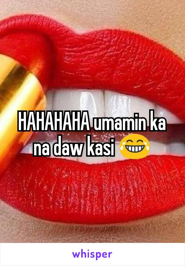 HAHAHAHA umamin ka na daw kasi 😂