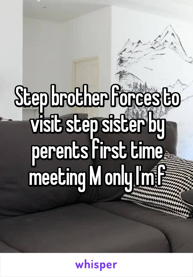 Step brother forces to visit step sister by perents first time meeting M only I'm f