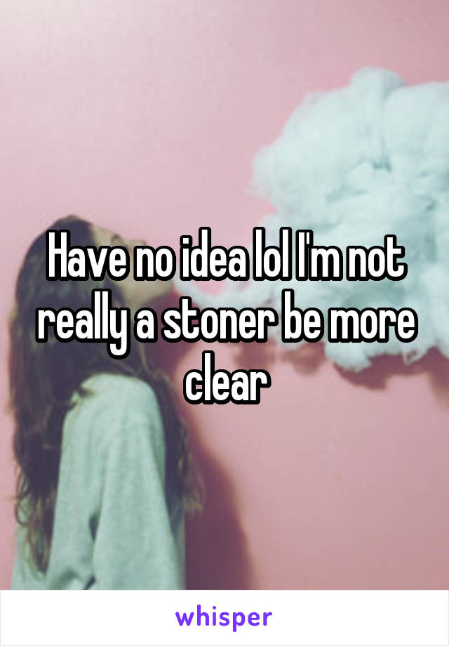 Have no idea lol I'm not really a stoner be more clear