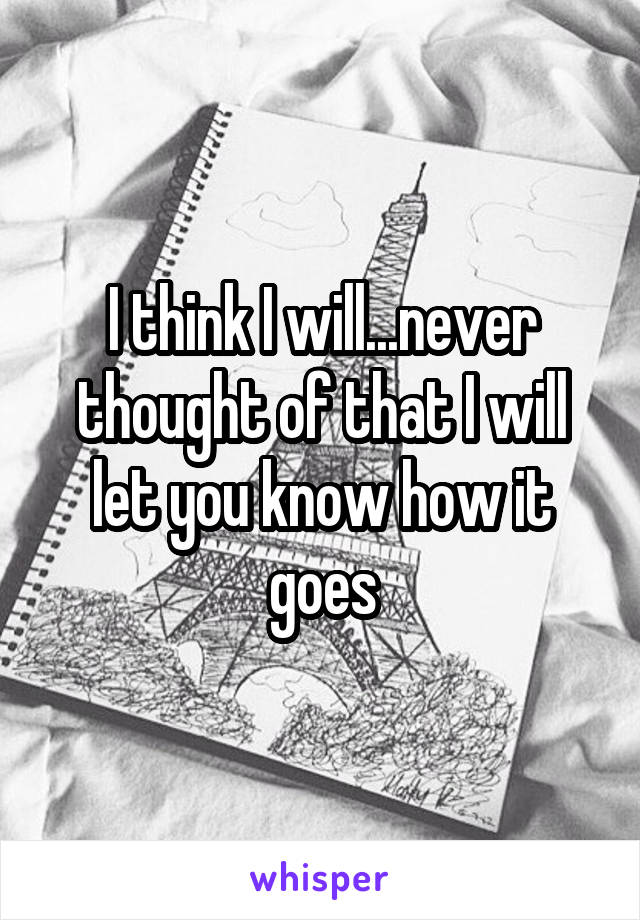 I think I will...never thought of that I will let you know how it goes