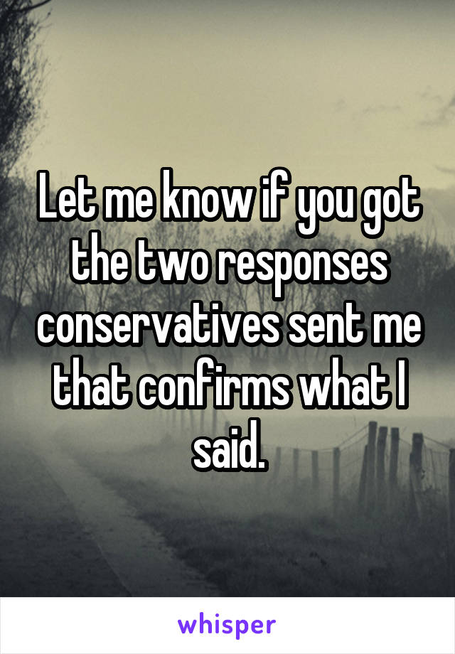 Let me know if you got the two responses conservatives sent me that confirms what I said.