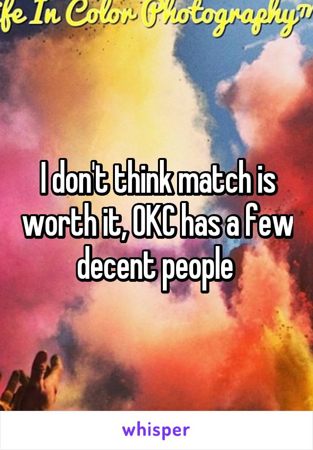 I don't think match is worth it, OKC has a few decent people 