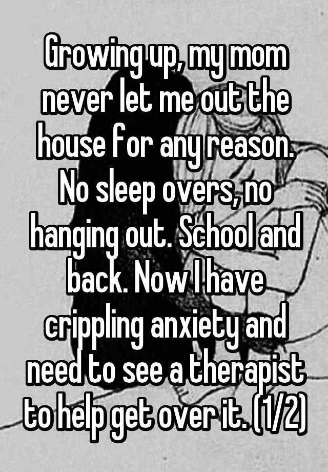 growing-up-my-mom-never-let-me-out-the-house-for-any-reason-no-sleep