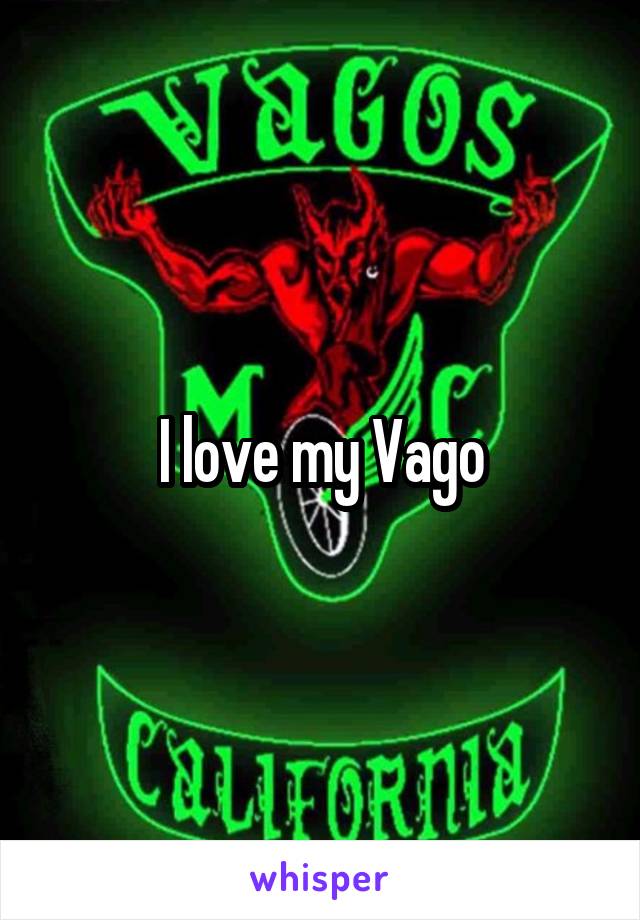 I love my Vago