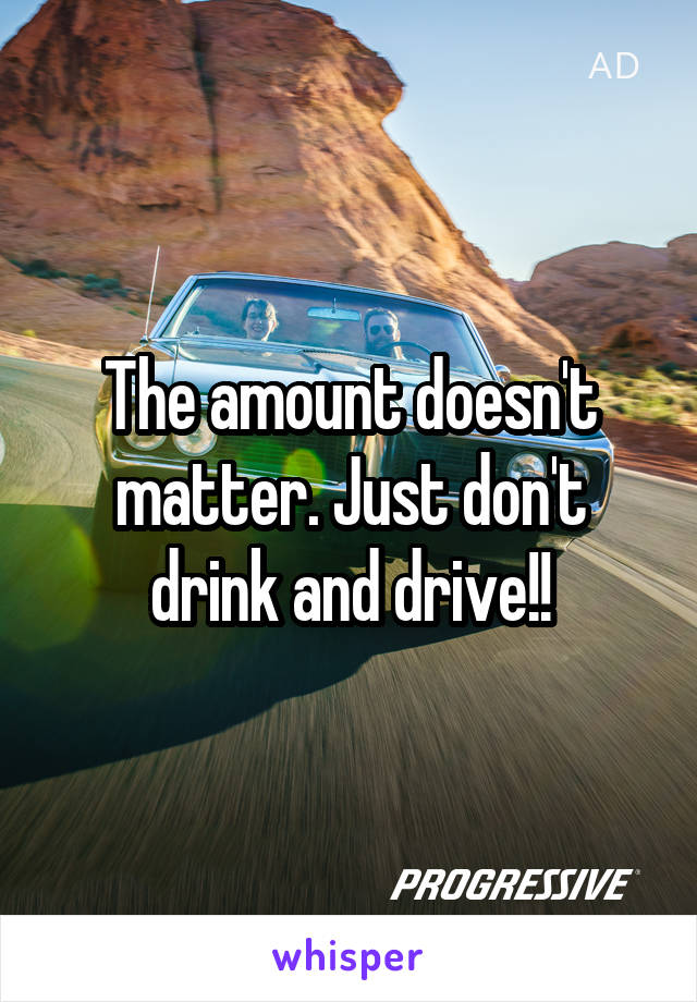 The amount doesn't matter. Just don't drink and drive!!