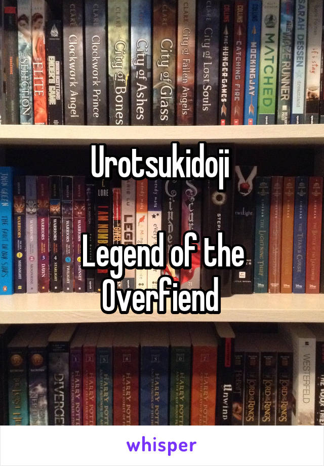 Urotsukidoji 

Legend of the Overfiend 