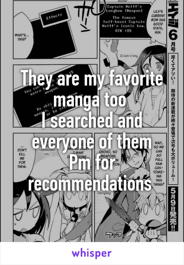 They are my favorite manga too 
I searched and everyone of them
Pm for recommendations 