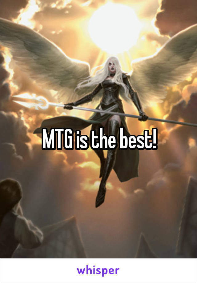 MTG is the best!