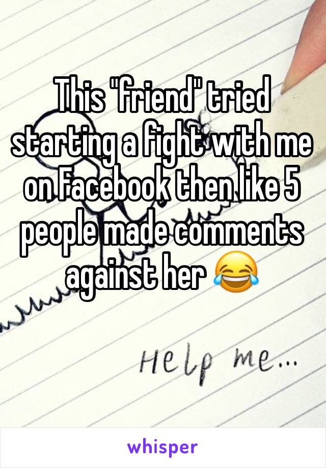 This "friend" tried starting a fight with me on Facebook then like 5 people made comments against her 😂
