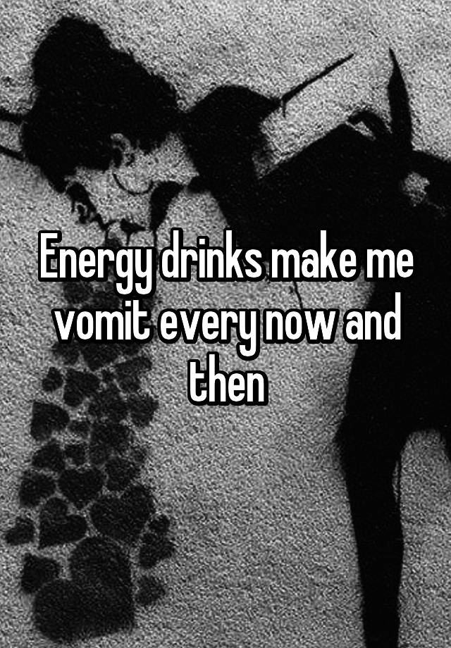 energy-drinks-make-me-vomit-every-now-and-then