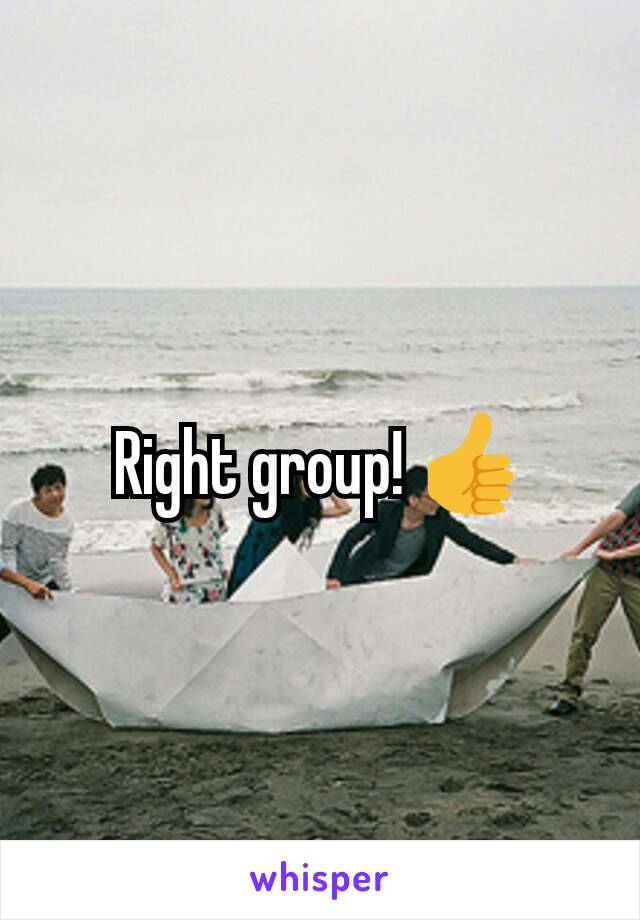 Right group! 👍