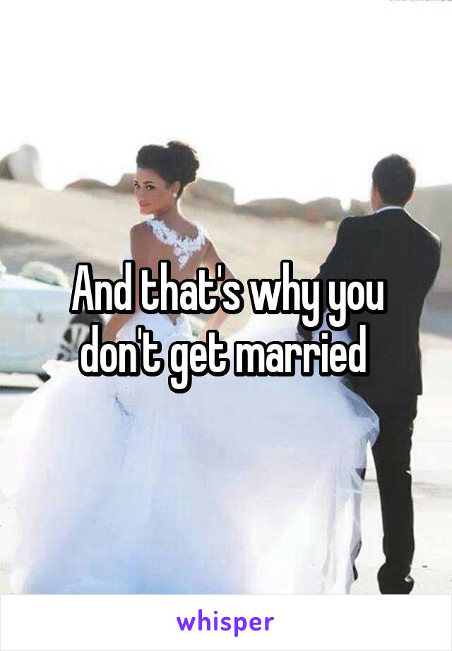 And that's why you don't get married 