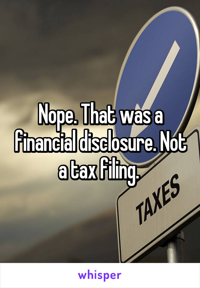 Nope. That was a financial disclosure. Not a tax filing. 