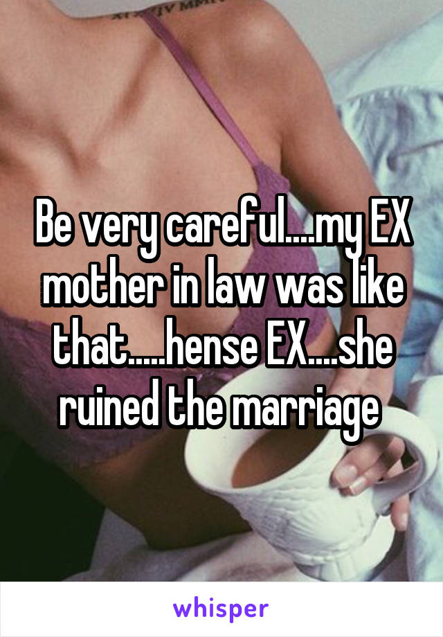 Be very careful....my EX mother in law was like that.....hense EX....she ruined the marriage 