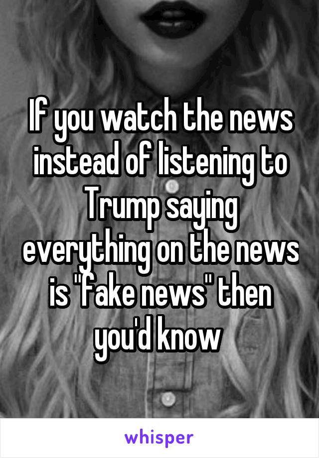 If you watch the news instead of listening to Trump saying everything on the news is "fake news" then you'd know 