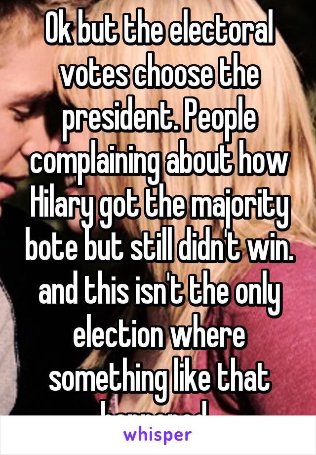 Ok but the electoral votes choose the president. People complaining about how Hilary got the majority bote but still didn't win. and this isn't the only election where something like that happened. 