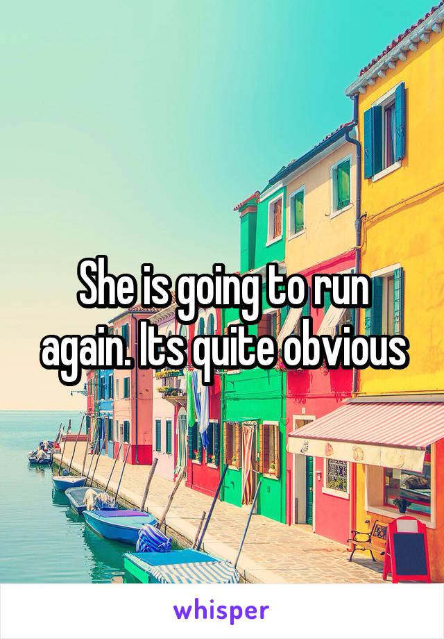 She is going to run again. Its quite obvious