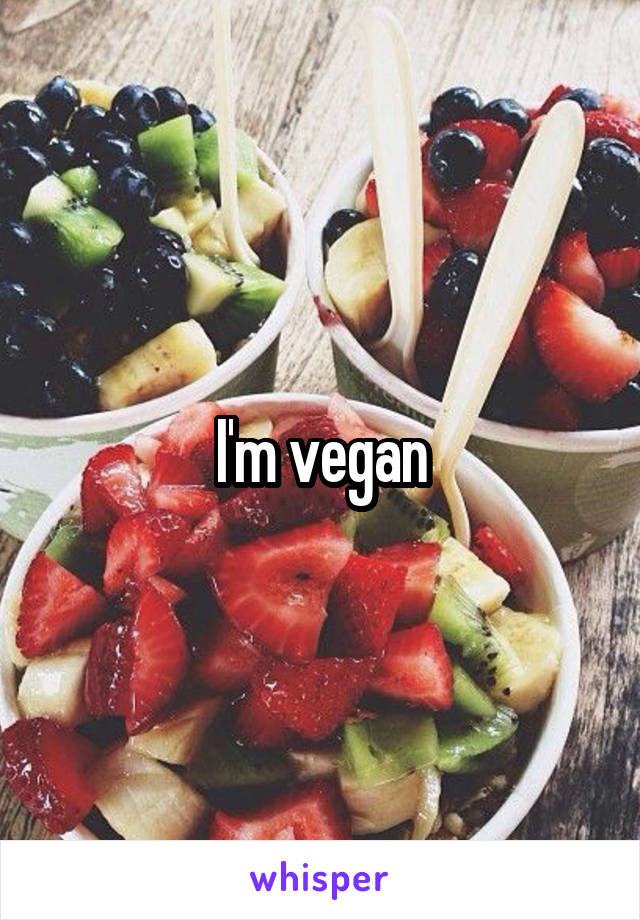 I'm vegan