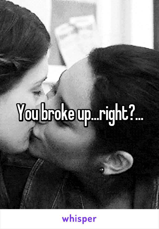 You broke up...right?...