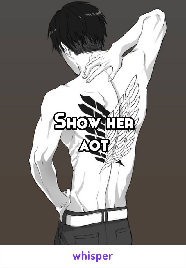 Show her
 aot 