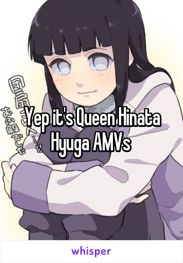 Yep it's Queen Hinata Hyuga AMVs 